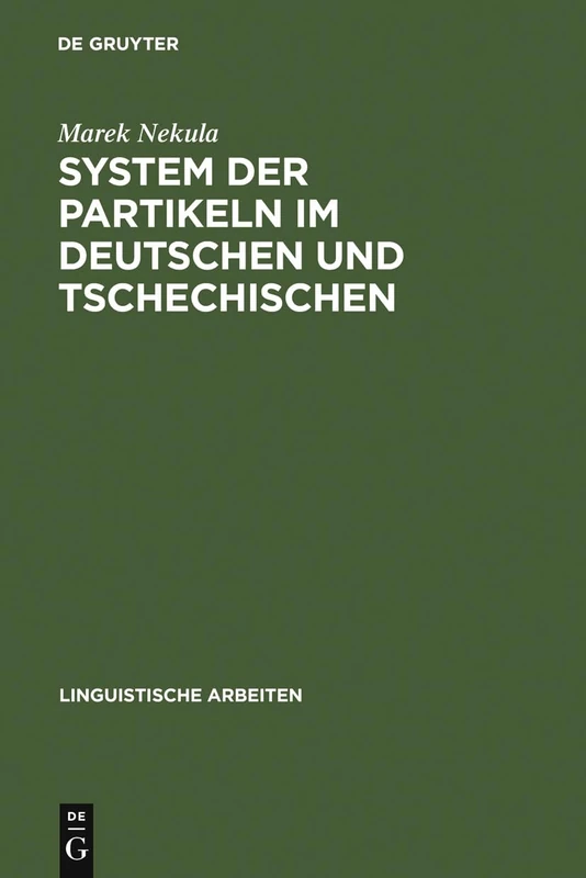 System der Partikeln im Deutschen und Tschechischen: Unter Besonderer Berücksichtigung Der Abtönungspartikeln: 355 (Linguistische Arbeiten)