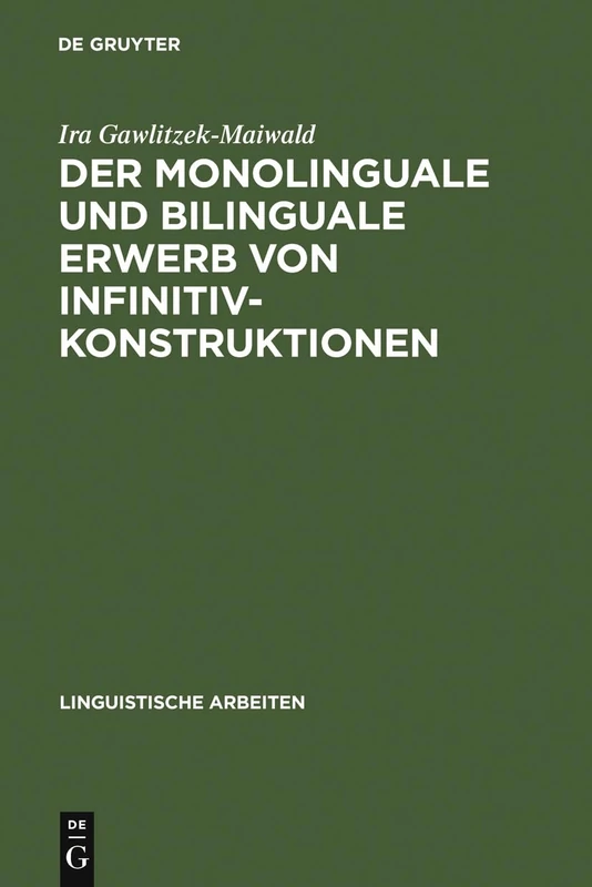 Der monolinguale und bilinguale Erwerb von Infinitivkonstruktionen: Ein Vergleich Von Deutsch Und Englisch: 370 (Linguistische Arbeiten)