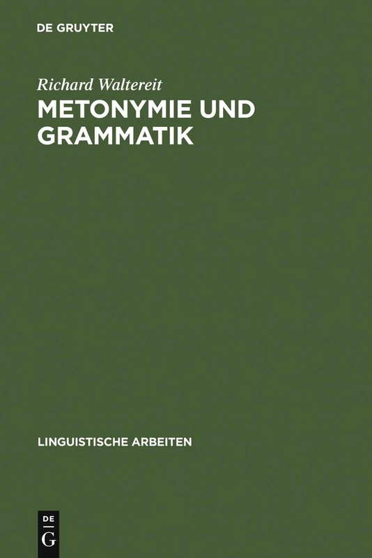 Metonymie und Grammatik: Kontiguitätsphänomene in Der Französischen Satzsemantik: 385 (Linguistische Arbeiten)