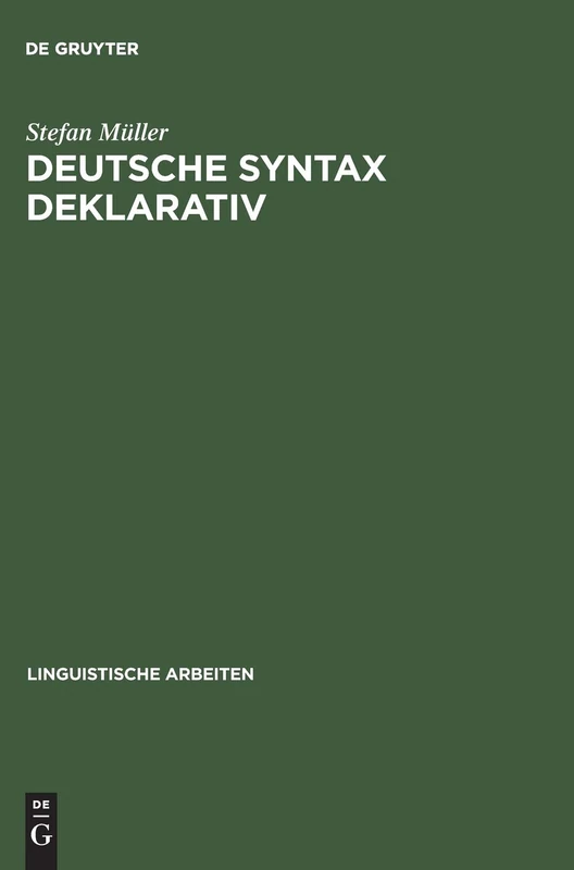 Deutsche Syntax Deklarativ: Head-Driven Phrase Structure Grammar Für Das Deutsche: 394 (Linguistische Arbeiten)