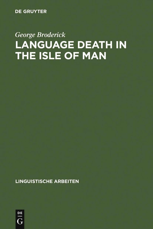Language Death in the Isle of Man: An investigation into the decline and extinction of Manx Gaelic as a community language in the Isle of Man: 395 (Linguistische Arbeiten, 395)