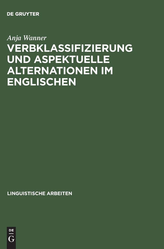 Verbklassifizierung und aspektuelle Alternationen im Englischen: 398 (Linguistische Arbeiten)