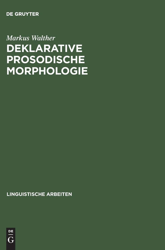 Deklarative prosodische Morphologie: Constraint-basierte Analysen Und Computermodelle Zum Finnischen Und Tigrinya: 399 (Linguistische Arbeiten)