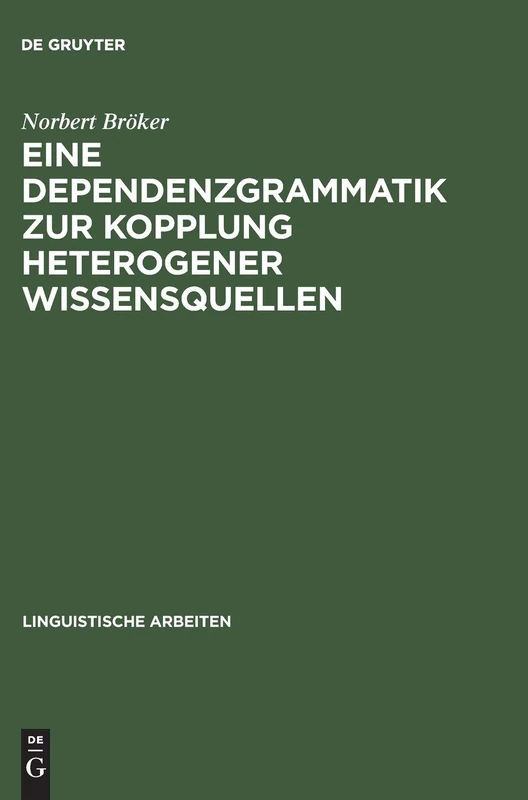 Eine Dependenzgrammatik zur Kopplung heterogener Wissensquellen: 405 (Linguistische Arbeiten)