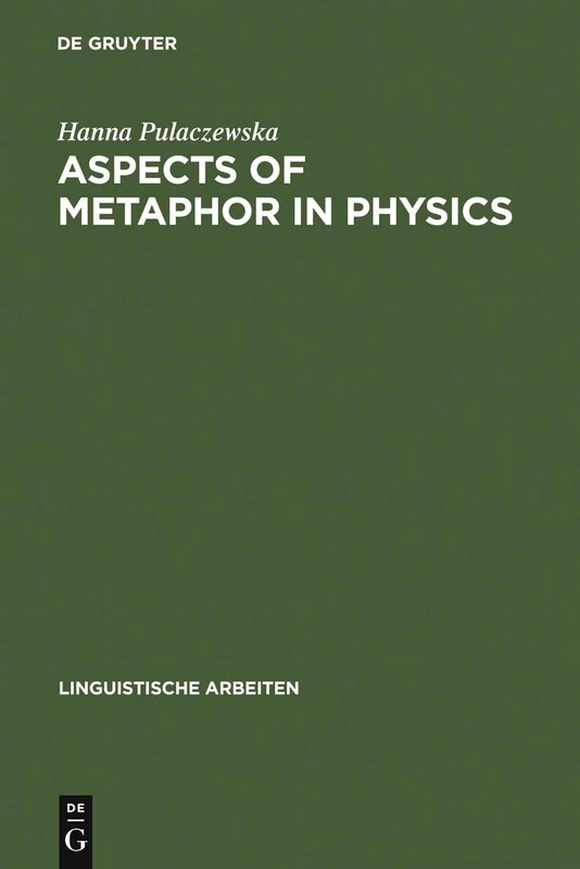 Aspects of Metaphor in Physics: Examples and Case Studies: 407 (Linguistische Arbeiten, 407)