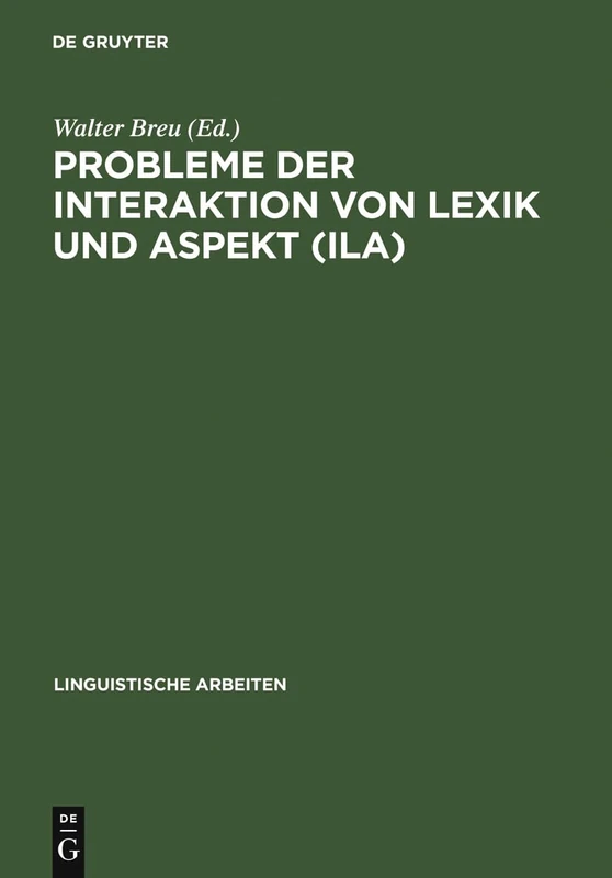Probleme der Interaktion von Lexik und Aspekt (ILA): 412 (Linguistische Arbeiten)