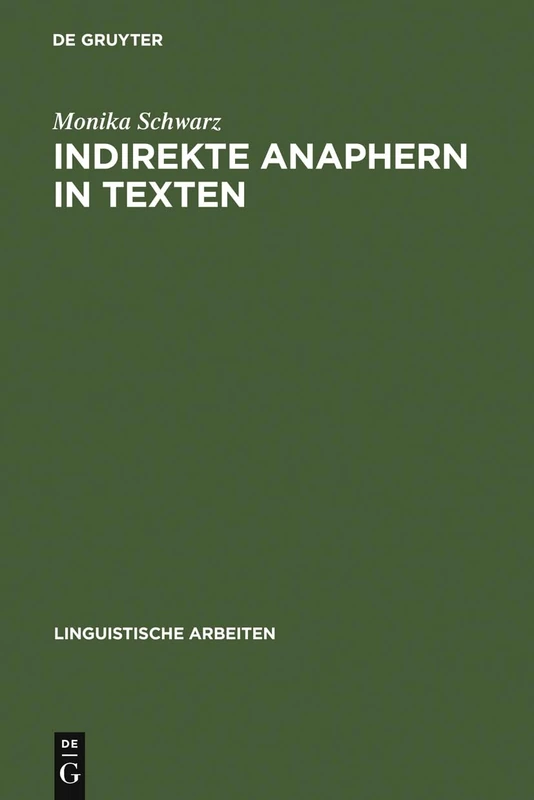 Indirekte Anaphern in Texten: Studien Zur Domänengebundenen Referenz Und Kohärenz Im Deutschen: 413 (Linguistische Arbeiten)