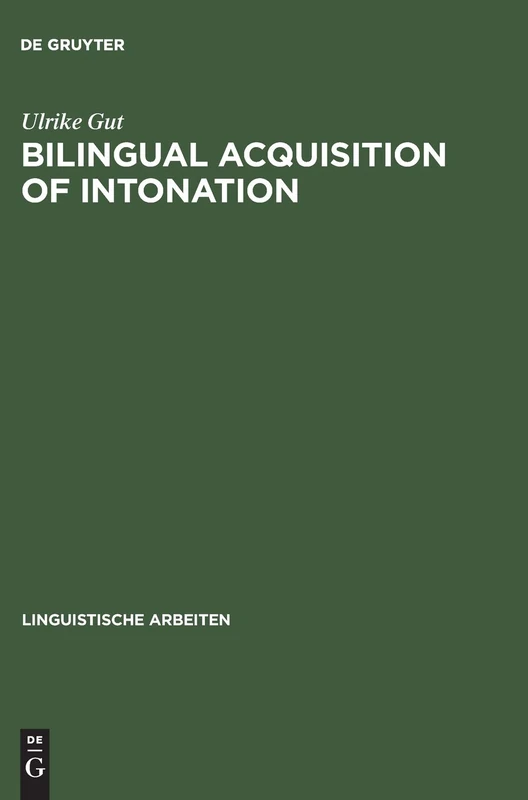 Bilingual Acquisition of Intonation: v. 424: A Study of Children Speaking German and English: v. 424 (Linguistische Arbeiten)