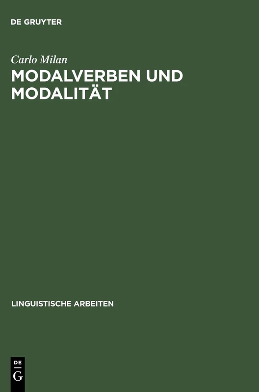 Modalverben und Modalität: Eine Kontrastive Untersuchung Deutsch-italienisch: 444 (Linguistische Arbeiten)