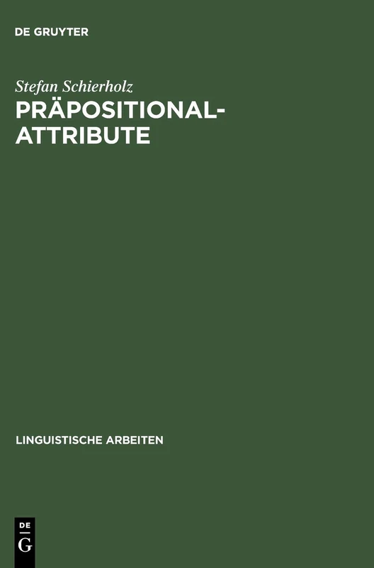 Präpositionalattribute: Syntaktische Und Semantische Analysen: 447 (Linguistische Arbeiten)