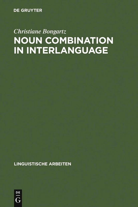 Noun Combination in Interlanguage: Typology Effects in Complex Determiner Phrases: 448 (Linguistische Arbeiten, 448)