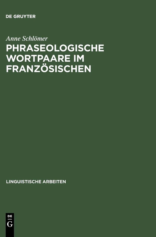 Phraseologische Wortpaare Im Französischen: »Sitôt Dit, Sitôt Fait« Und Vergleichbares: 451 (Linguistische Arbeiten)