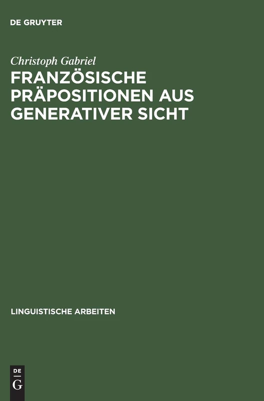 Französische Präpositionen aus generativer Sicht: 461 (Linguistische Arbeiten)