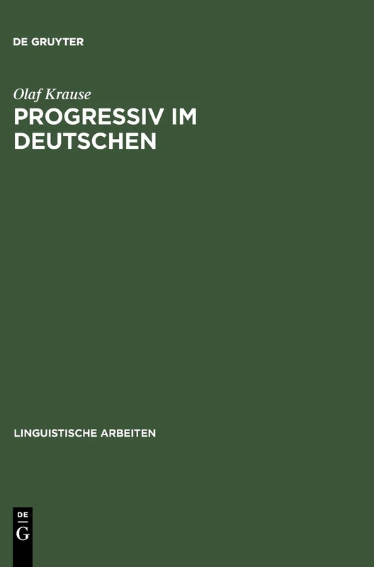Progressiv im Deutschen: Eine Empirische Untersuchung Im Kontrast Mit Niederländisch Und Englisch: 462 (Linguistische Arbeiten)