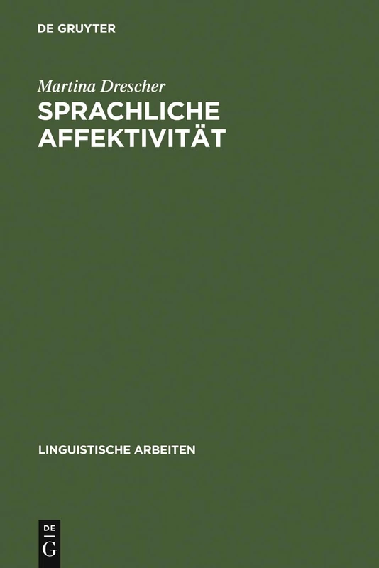 Sprachliche Affektivität: Darstellung Emotionaler Beteiligung Am Beispiel Von Gesprächen Aus Dem Französischen: 468 (Linguistische Arbeiten)