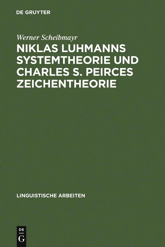 Niklas Luhmanns Systemtheorie und Charles S. Peirces Zeichentheorie: Zur Konstruktion Eines Zeichensystems: 486 (Linguistische Arbeiten) - Image 1
