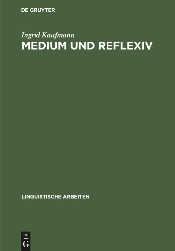 Medium und Reflexiv: Eine Studie Zur Verbsemantik: 489 (Linguistische Arbeiten)
