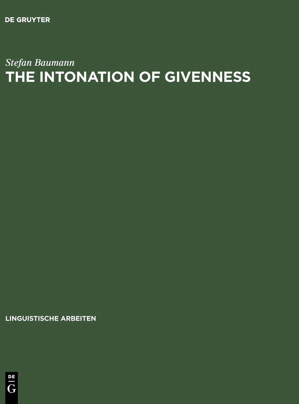The Intonation of Givenness: Evidence from German: 508 (Linguistische Arbeiten, 508)