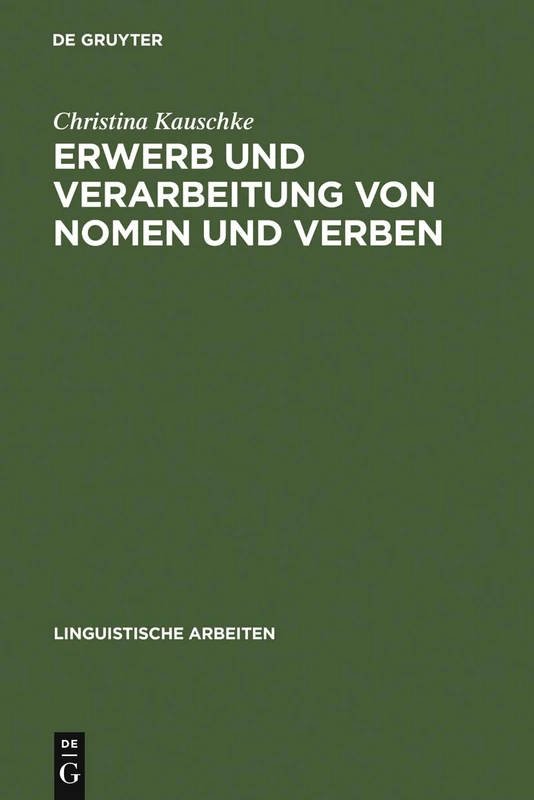 Erwerb und Verarbeitung von Nomen und Verben: 511 (Linguistische Arbeiten)