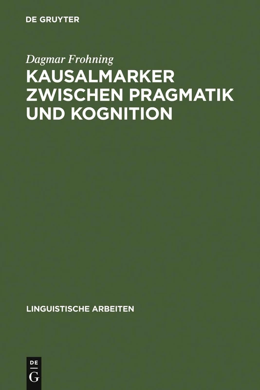 Kausalmarker zwischen Pragmatik und Kognition: Korpusbasierte Analysen Zur Variation Im Deutschen: 516 (Linguistische Arbeiten) - Image 1