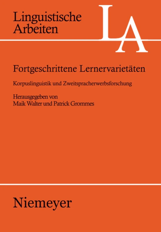 Fortgeschrittene Lernervarietäten: Korpuslinguistik Und Zweitsprachenerwerbsforschung: 520 (Linguistische Arbeiten)