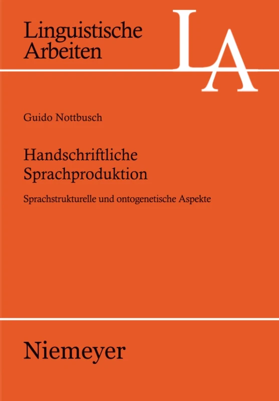 Handschriftliche Sprachproduktion: Sprachstrukturelle Und Ontogenetische Aspekte: 524 (Linguistische Arbeiten)