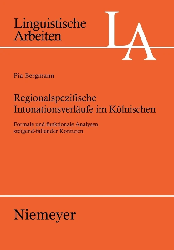 Regionalspezifische Intonationsverläufe im Kölnischen: Formale Und Funktionale Analysen Steigend-fallender Konturen: 525 (Linguistische Arbeiten)