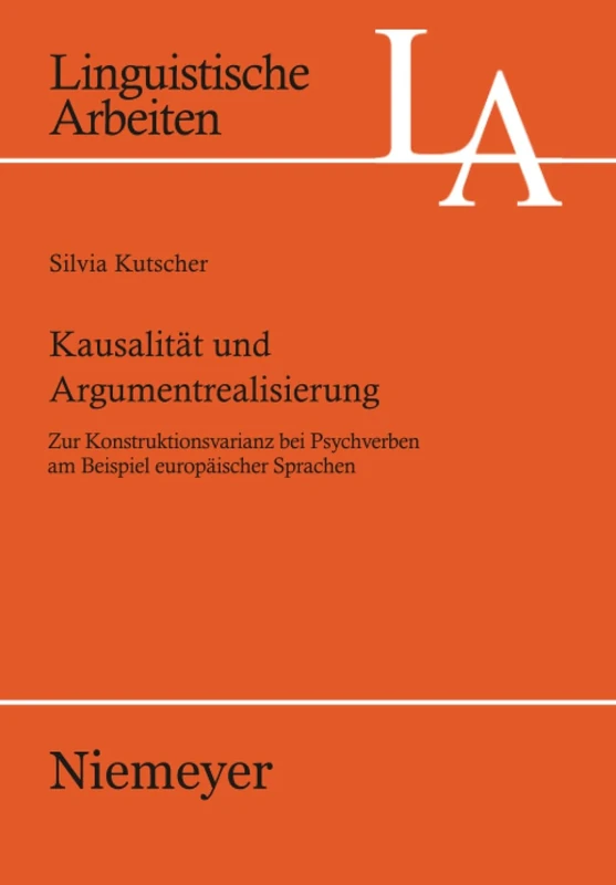 Kausalitat Und Argumentrealisierung: Zur Konstruktionsvarianz Bei Psychverben Am Beispiel Europäischer Sprachen: 528 (Linguistische Arbeiten)
