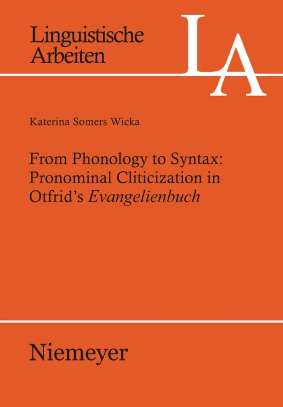 From Phonology to Syntax: Pronominal Cliticization in Otfrid's Evangelienbuch: 530 (Linguistische Arbeiten, 530) - Image 1