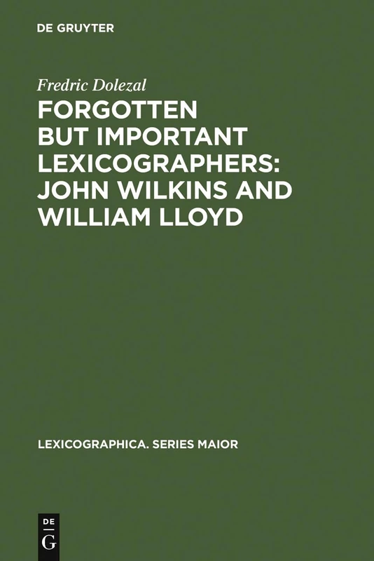 Forgotten But Important Lexicographers: John Wilkins and William Lloyd: a Modern Approach to Lexicography before Johnson: 4 (Lexicographica. Series Maior, 4)