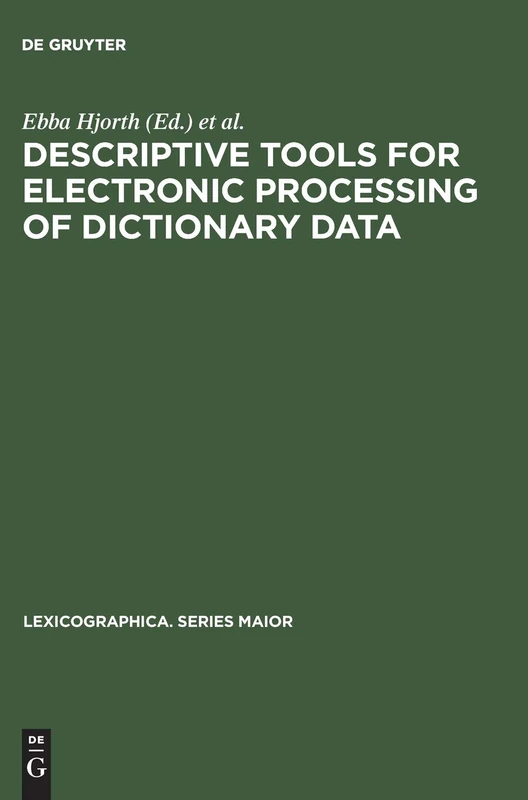 Descriptive tools for electronic processing of dictionary data: Studies in computational lexicography. Mit einer deutschen Zusammenfassung / Avec un ... 20 (Lexicographica. Series Maior, 20)
