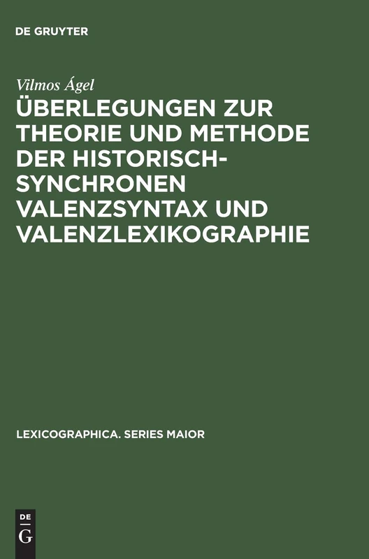 Überlegungen Zur Theorie Und Methode Der Historisch-Synchronen Valenzsyntax Und Valenzlexikographie: Mit Einem Valenzlexikon Zu Den Denkwürdigkeiten ... Summary: 25 (Lexicographica. Series Maior)
