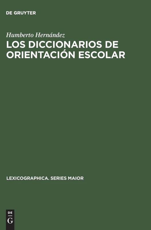 Los diccionarios de orientación escolar: Contribucion al estudio de la lexicografía monolingue espanola; with an English summary: 28 (Lexicographica. Series Maior)