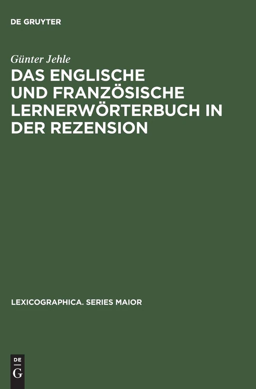 Das Englische Und Französische Lernerwörterbuch in Der Rezension: Theorie Und PRAXIS Der Wörterbuchkritik: 30 (Lexicographica. Series Maior)