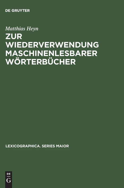 Zur Wiederverwendung Maschinenlesbarer Wörterbücher: Eine Computergestützte Metalexikographische Studie Am Beispiel Der Elektronischen Edition Des ... English: 45 (Lexicographica. Series Maior)