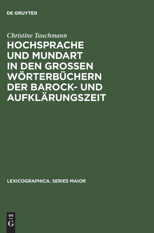 Hochsprache Und Mundart in Den Großen Wörterbüchern Der Barock- Und Aufklärungszeit: 46 (Lexicographica. Series Maior)