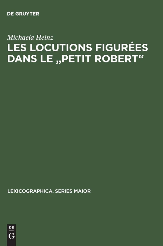 Les locutions figurées dans le "Petit Robert": Description Critique de Leur Traitement Et Propositions de Normalisation: 49 (Lexicographica. Series Maior) - Image 1