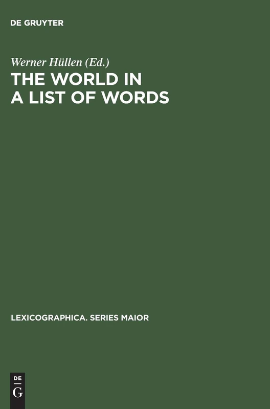 The world in a list of words: [19.–21. November 1992, Universität Gesamthochschule Essen, Kolloquium zum Thema " Die Welt in einer Liste von Wörtern"]: 58 (Lexicographica. Series Maior, 58)