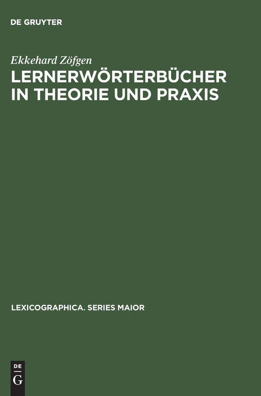 Lernerwörterbücher in Theorie Und PRAXIS: Ein Beitrag Zur Metalexikographie Mit Besonderer Berücksichtigung Des Französischen: 59 (Lexicographica. Series Maior)