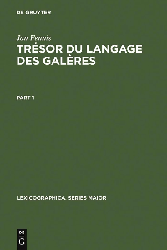 Trésor Du Langage Des Galères: Dictionnaire Exhaustif, Avec Une Introduction, Des Dessins Originaux de René Burlet Et Des Planches de Jean-Antoine de ... (Lexicographica: Series Maior, 61-63)
