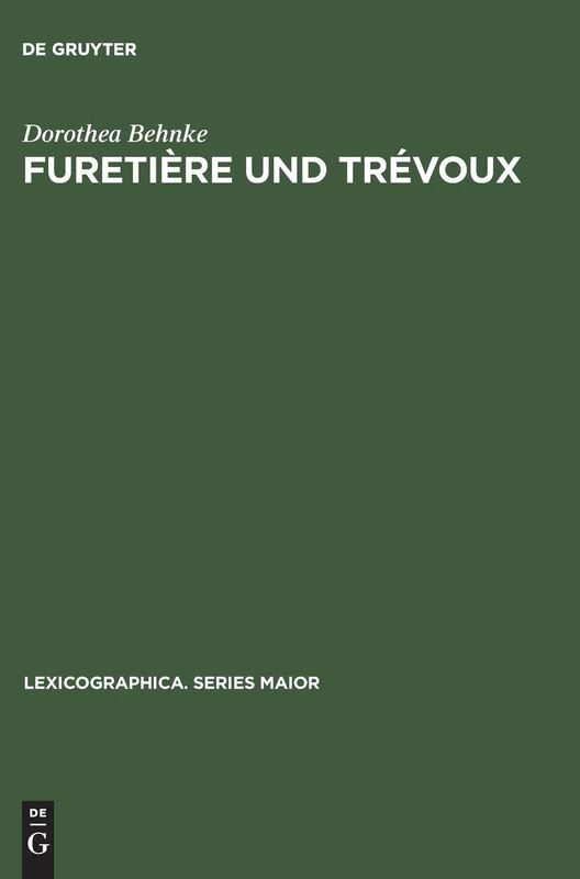 Furetière und Trévoux: Eine Untersuchung Zum Verhältnis Der Beiden Wörterbuchserien: 72 (Lexicographica. Series Maior)