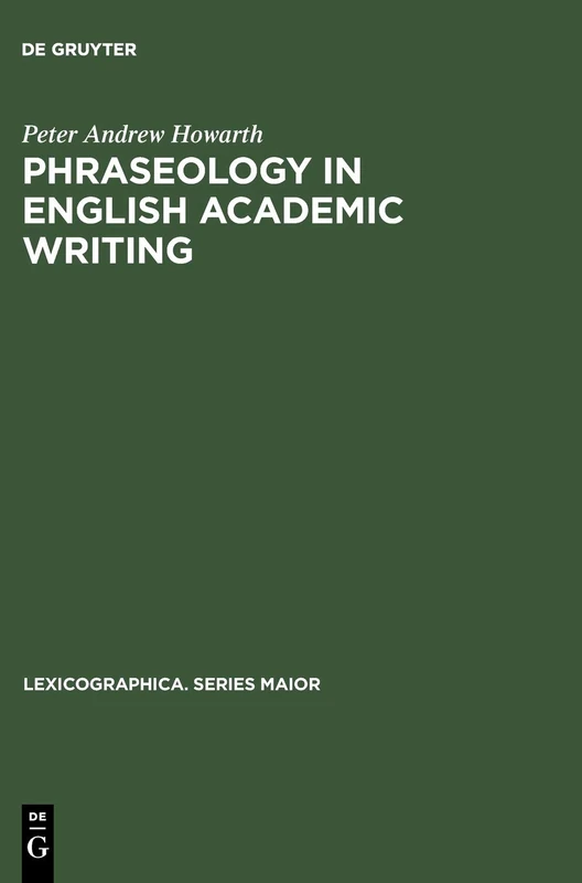 Phraseology in English Academic Writing: Some implications for language learning and dictionary making: 75 (Lexicographica. Series Maior, 75)