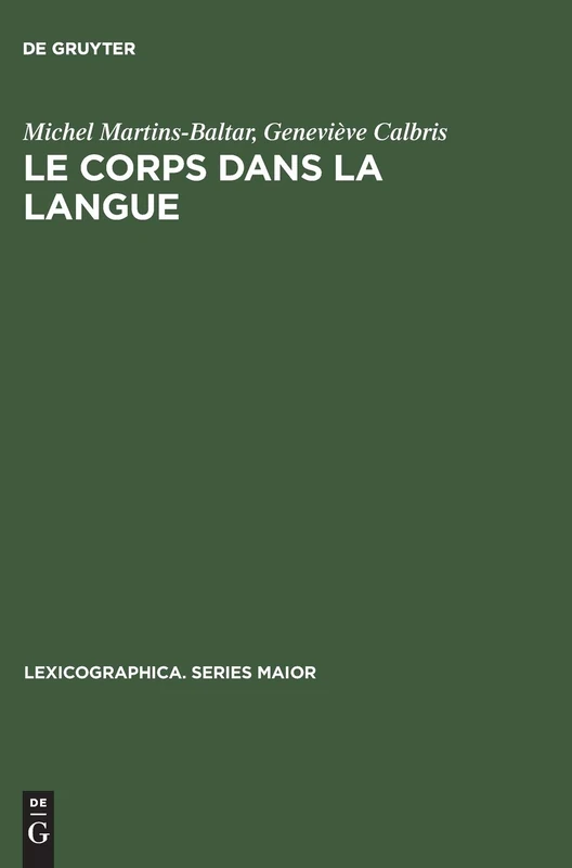 Le Corps Dans La Langue: Esquisse d'Un Dictionnaire Onomasiologique. Notions Et Expressions Dans Le Champ de >Dentmanger: 80 (Lexicographica. Series Maior)