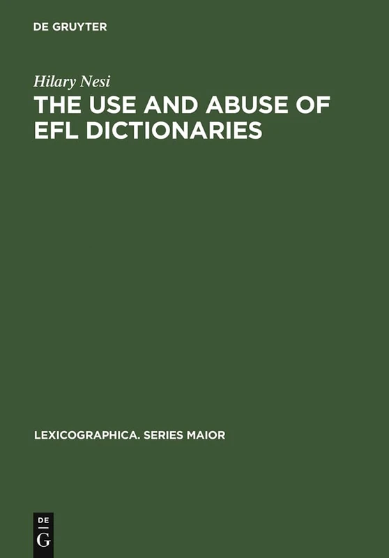 The Use and Abuse of EFL Dictionaries: How learners of English as a foreign language read and interpret dictionary entries: 98 (Lexicographica. Series Maior, 98)