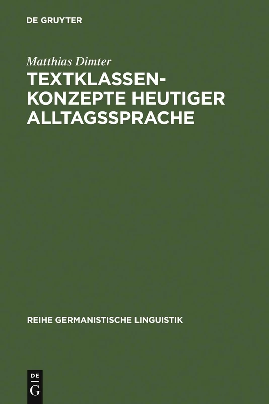Textklassenkonzepte heutiger Alltagssprache: Kommunikationssituation, Textfunktion Und Textinhalt Als Kategorien Alltagssprachlicher Textklassifikation: 32 (Reihe Germanistische Linguistik) - Image 1