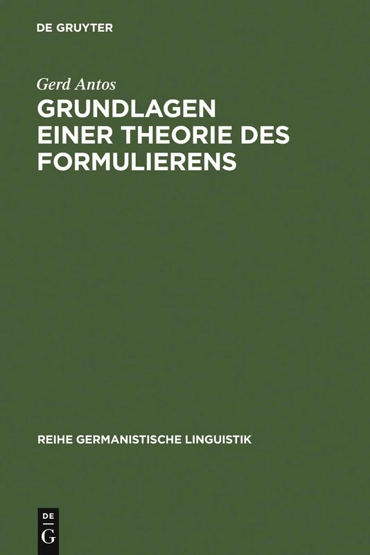 Grundlagen einer Theorie des Formulierens: Textherstellung in Geschriebener Und Gesprochener Sprache: 39 (Reihe Germanistische Linguistik)