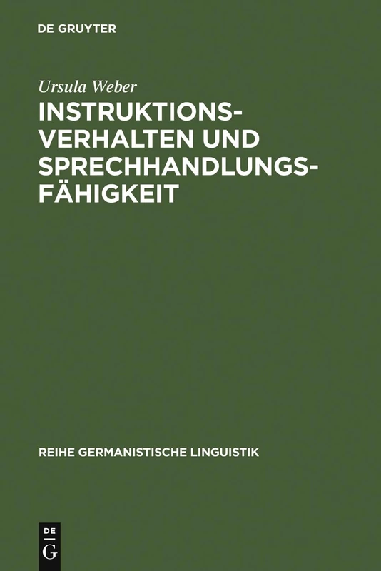 Instruktionsverhalten und Sprechhandlungsfähigkeit: Eine Empirische Untersuchung Zur Sprachentwicklung: 41 (Reihe Germanistische Linguistik)