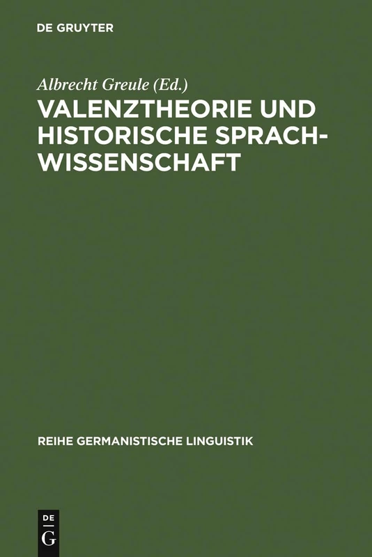 Valenztheorie und historische Sprachwissenschaft: Beiträge Zur Sprachgeschichtlichen Beschreibung Des Deutschen: 42 (Reihe Germanistische Linguistik)