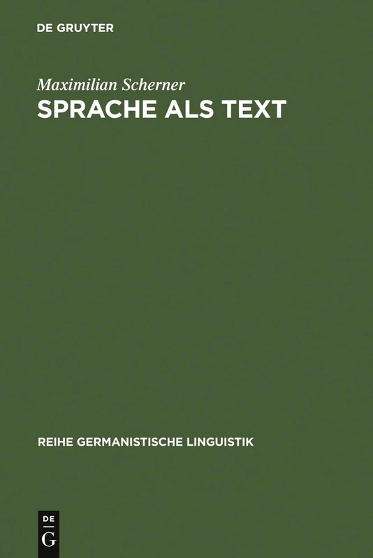 Sprache als Text: Ansätze Zu Einer Sprachwissenschaftlich Begründeten Theorie Des Textverstehens. Forschungsgeschichte, Problemstellung, Beschreibung: 48 (Reihe Germanistische Linguistik)