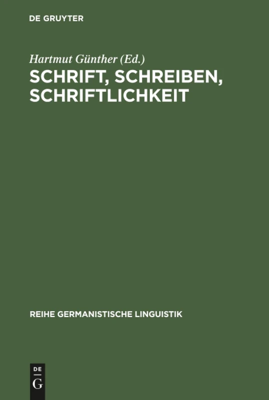 Schrift, Schreiben, Schriftlichkeit: Arbeiten Zur Struktur, Funktion Und Entwicklung Schriftlicher Sprache: 49 (Reihe Germanistische Linguistik)